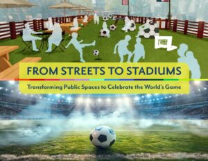 Cover of guidebook title "From Streets to Stadiums: Transforming Public Spaces to Celebrate the World’s Game"